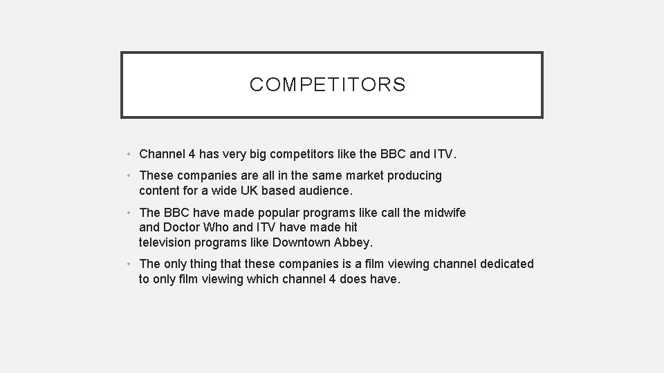 COMPETITORS • Channel 4 has very big competitors like the BBC and ITV. •