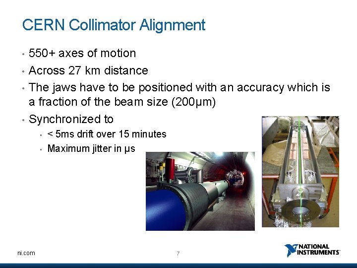 CERN Collimator Alignment • • 550+ axes of motion Across 27 km distance The