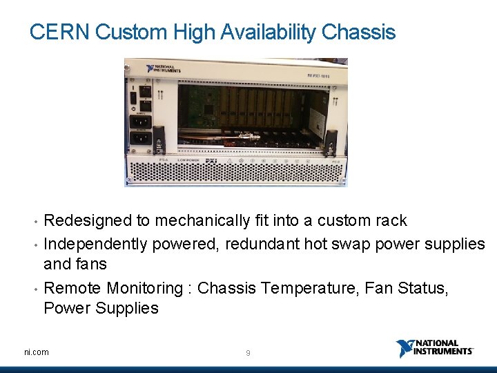 CERN Custom High Availability Chassis • • • Redesigned to mechanically fit into a