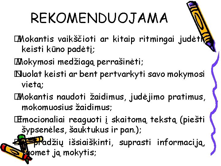 REKOMENDUOJAMA � Mokantis vaikščioti ar kitaip ritmingai judėti, keisti kūno padėtį; � Mokymosi medžiagą