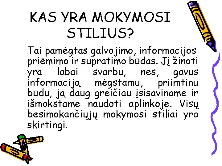 KAS YRA MOKYMOSI STILIUS? Tai pamėgtas galvojimo, informacijos priėmimo ir supratimo būdas. Jį žinoti