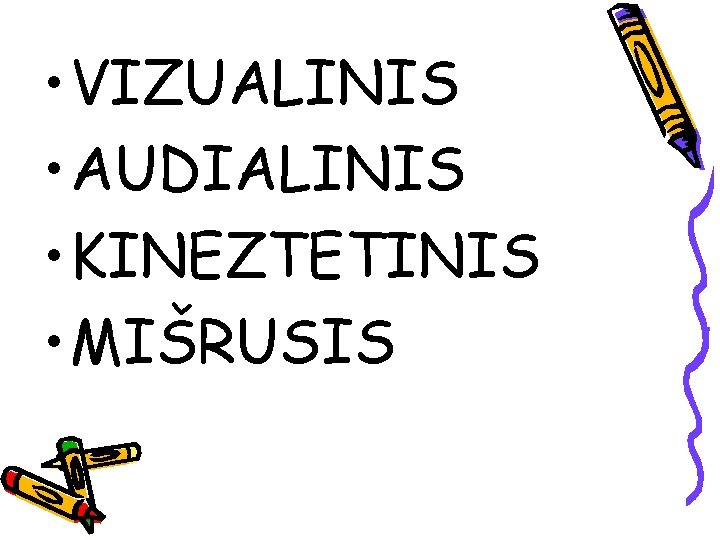  • VIZUALINIS • AUDIALINIS • KINEZTETINIS • MIŠRUSIS 