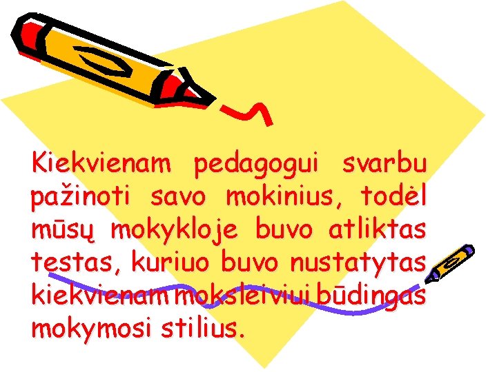 Kiekvienam pedagogui svarbu pažinoti savo mokinius, todėl mūsų mokykloje buvo atliktas testas, kuriuo buvo