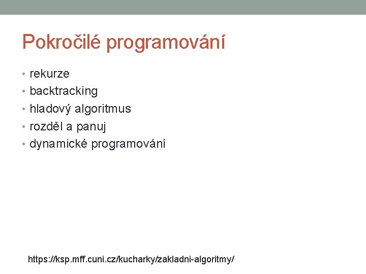 Pokročilé programování • rekurze • backtracking • hladový algoritmus • rozděl a panuj •