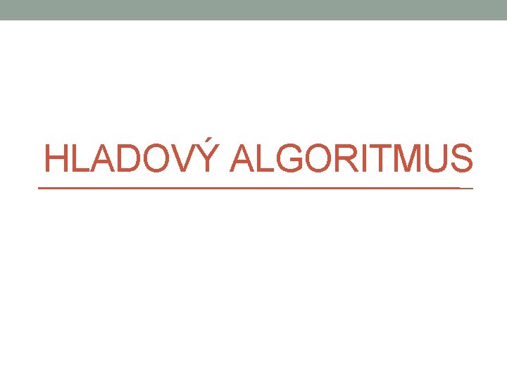 HLADOVÝ ALGORITMUS 