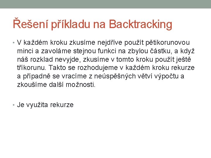 Řešení příkladu na Backtracking • V každém kroku zkusíme nejdříve použít pětikorunovou minci a