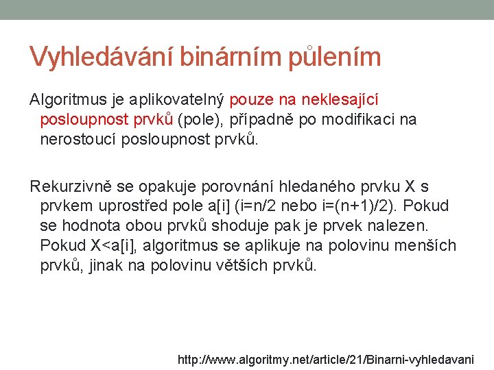 Vyhledávání binárním půlením Algoritmus je aplikovatelný pouze na neklesající posloupnost prvků (pole), případně po