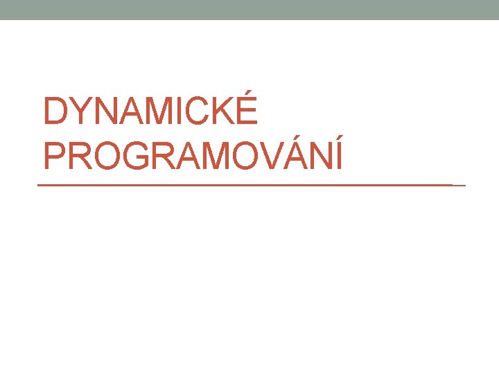 DYNAMICKÉ PROGRAMOVÁNÍ 