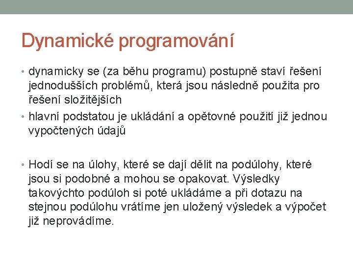 Dynamické programování • dynamicky se (za běhu programu) postupně staví řešení jednodušších problémů, která