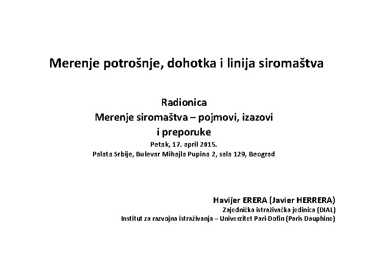 Merenje potrošnje, dohotka i linija siromaštva Radionica Merenje siromaštva – pojmovi, izazovi i preporuke