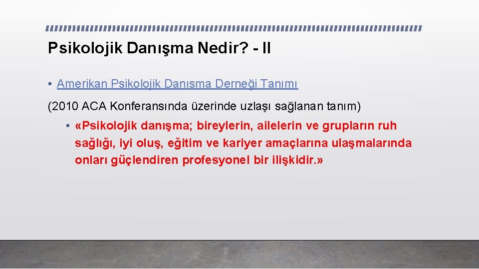 Psikolojik Danışma Nedir? - II • Amerikan Psikolojik Danışma Derneği Tanımı (2010 ACA Konferansında