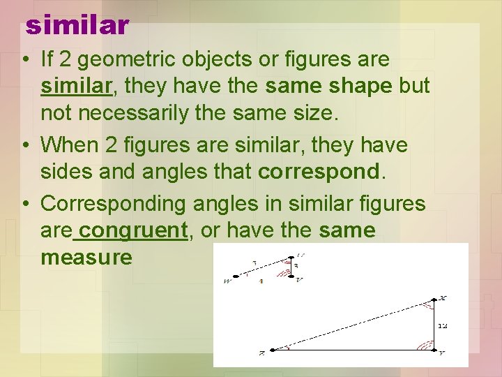 similar • If 2 geometric objects or figures are similar, they have the same