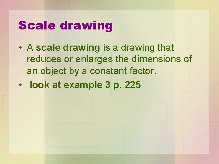 Scale drawing • A scale drawing is a drawing that reduces or enlarges the