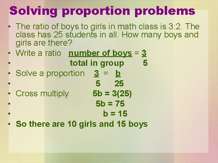 Solving proportion problems • The ratio of boys to girls in math class is