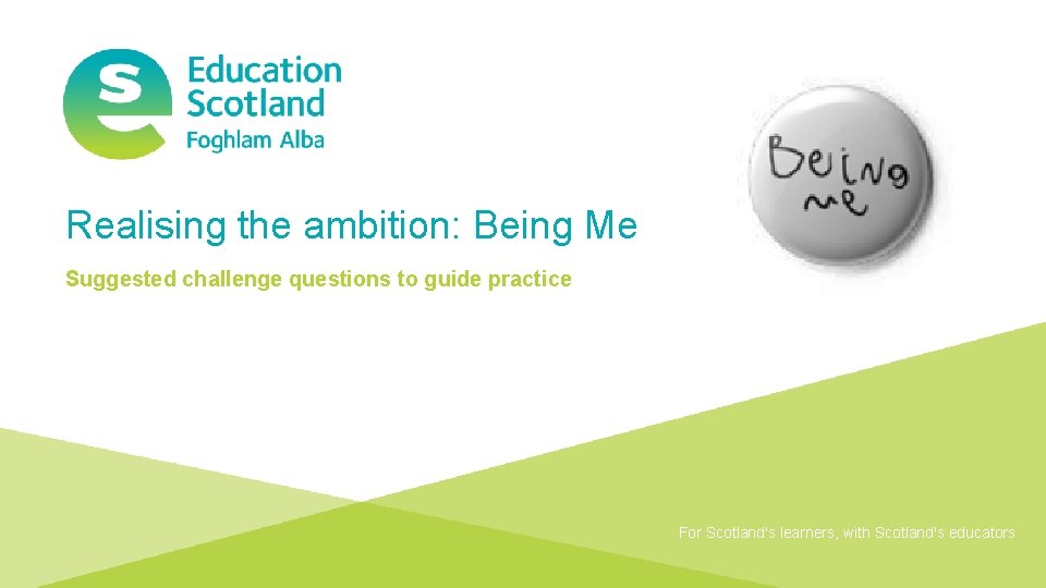 Realising the ambition: Being Me Suggested challenge questions to guide practice For Scotland's learners,