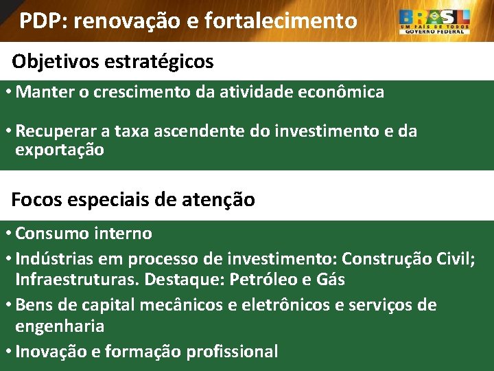 PDP: renovação e fortalecimento Objetivos estratégicos • Manter o crescimento da atividade econômica •