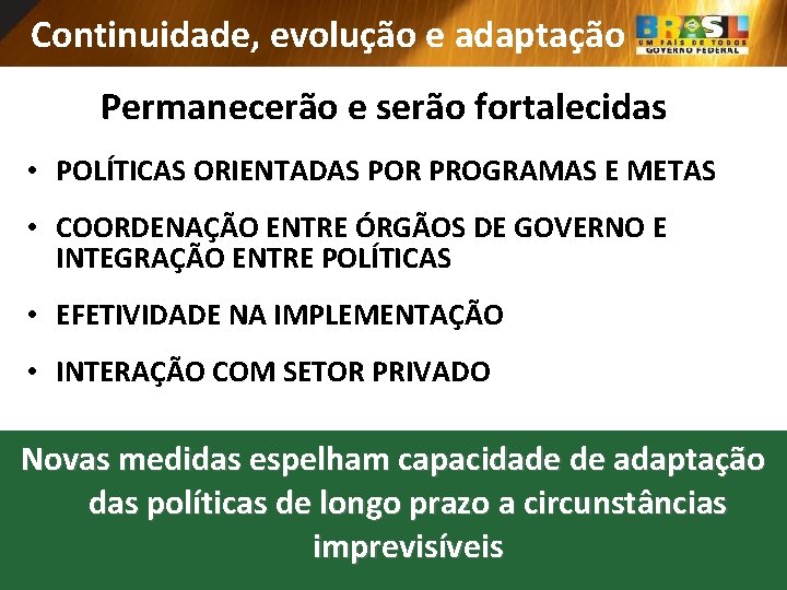 Continuidade, evolução e adaptação Permanecerão e serão fortalecidas • POLÍTICAS ORIENTADAS POR PROGRAMAS E