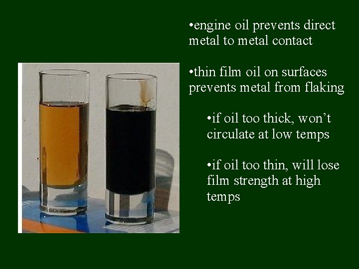  • engine oil prevents direct metal to metal contact • thin film oil