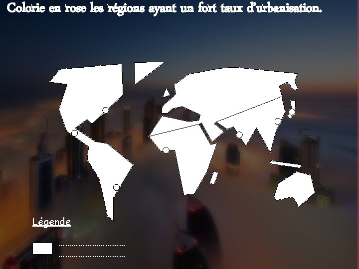 Colorie en rose les régions ayant un fort taux d’urbanisation. Légende ………………………… 