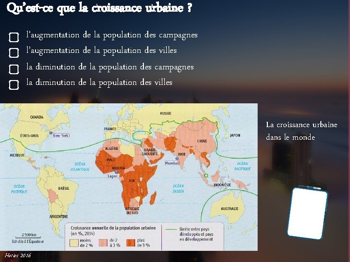 Qu’est-ce que la croissance urbaine ? l’augmentation de la population des campagnes l’augmentation de
