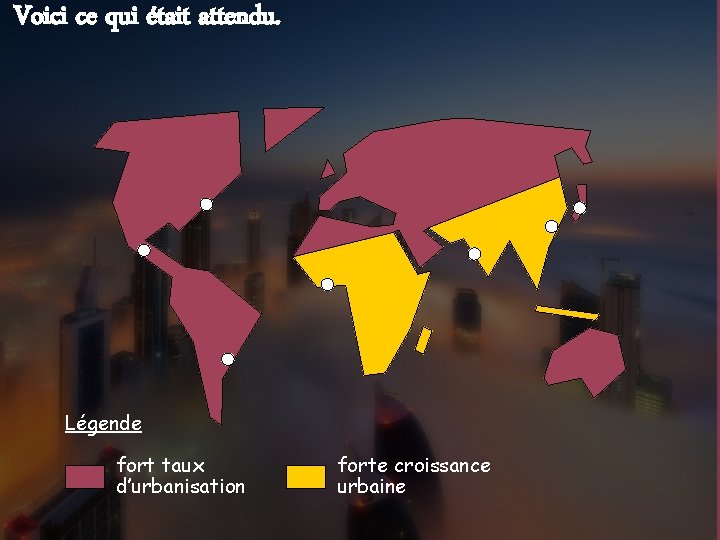 Voici ce qui était attendu. Légende fort taux d’urbanisation forte croissance urbaine 