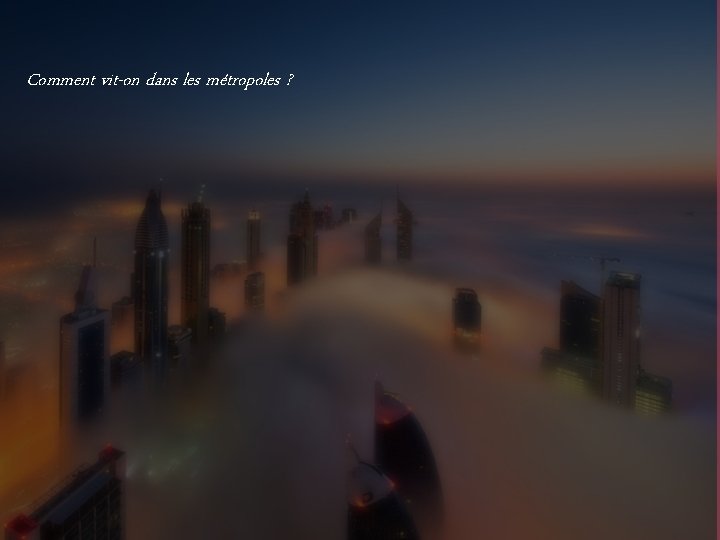 Comment vit-on dans les métropoles ? 