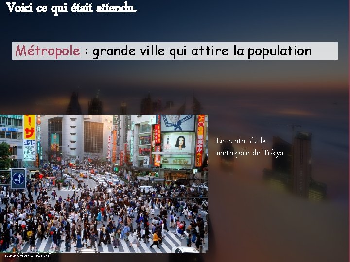 Voici ce qui était attendu. Métropole : grande ville qui attire la population Le