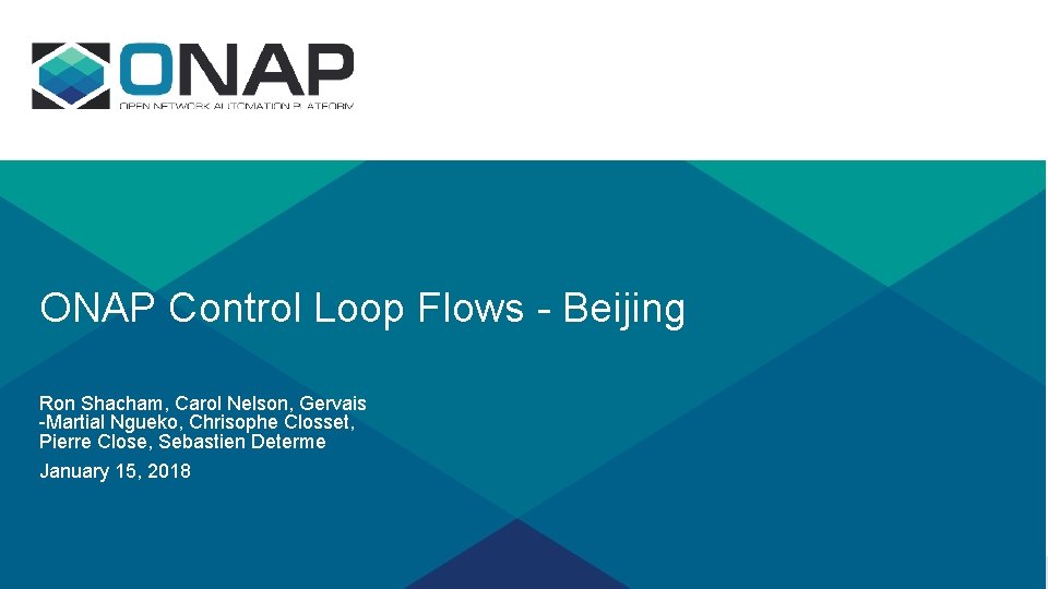 ONAP Control Loop Flows - Beijing Ron Shacham, Carol Nelson, Gervais -Martial Ngueko, Chrisophe