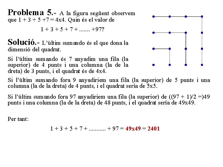 Problema 5. - A la figura següent observem que 1 + 3 + 5