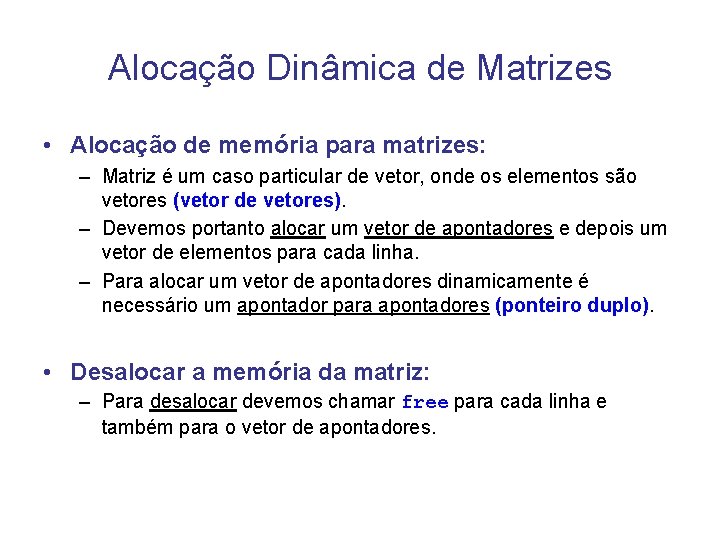 Alocação Dinâmica de Matrizes • Alocação de memória para matrizes: – Matriz é um Alocação Dinâmica de Matrizes • Alocação de memória para matrizes: – Matriz é um