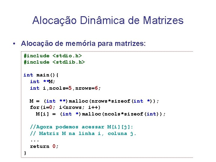 Alocação Dinâmica de Matrizes • Alocação de memória para matrizes: #include <stdio. h> #include Alocação Dinâmica de Matrizes • Alocação de memória para matrizes: #include <stdio. h> #include
