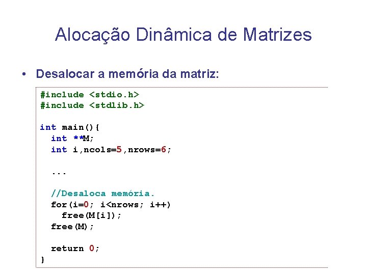 Alocação Dinâmica de Matrizes • Desalocar a memória da matriz: #include <stdio. h> #include Alocação Dinâmica de Matrizes • Desalocar a memória da matriz: #include <stdio. h> #include