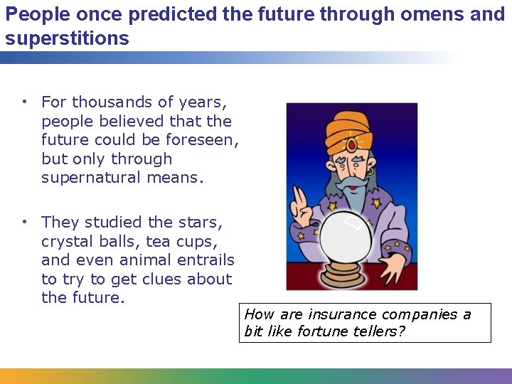 People once predicted the future through omens and superstitions • For thousands of years,