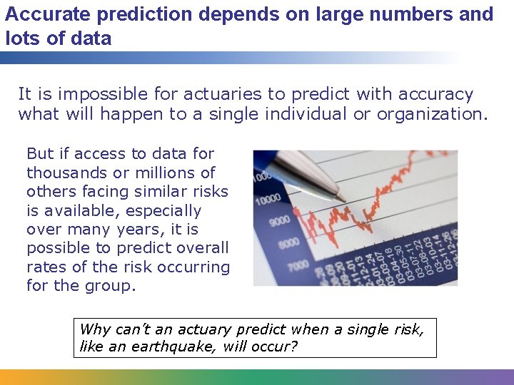 Accurate prediction depends on large numbers and lots of data It is impossible for