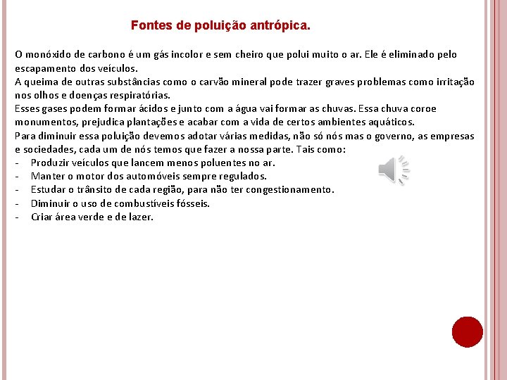 Fontes de poluição antrópica. O monóxido de carbono é um gás incolor e sem