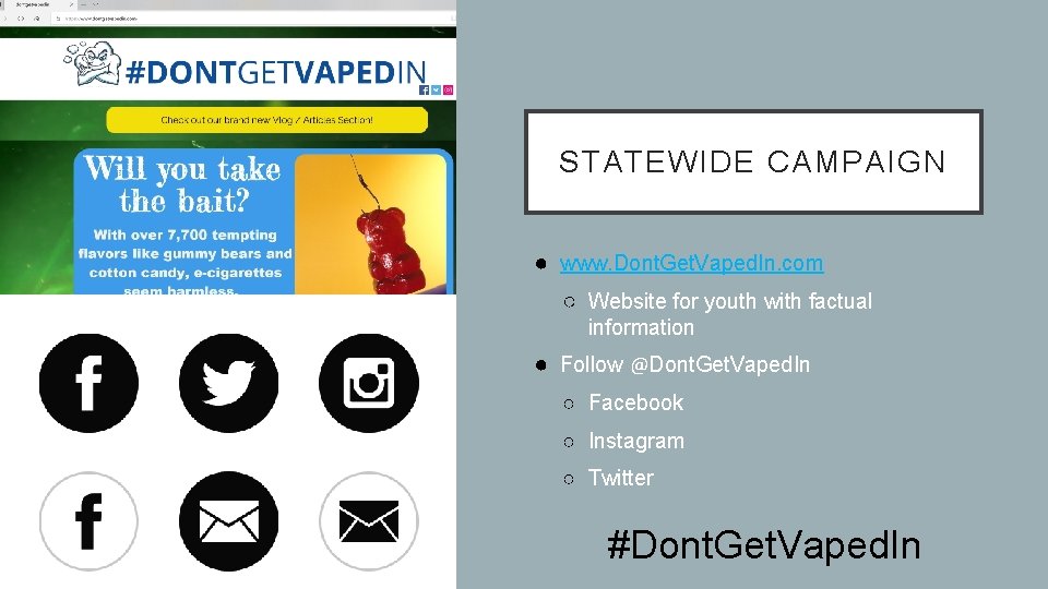 STATEWIDE CAMPAIGN ● www. Dont. Get. Vaped. In. com ○ Website for youth with