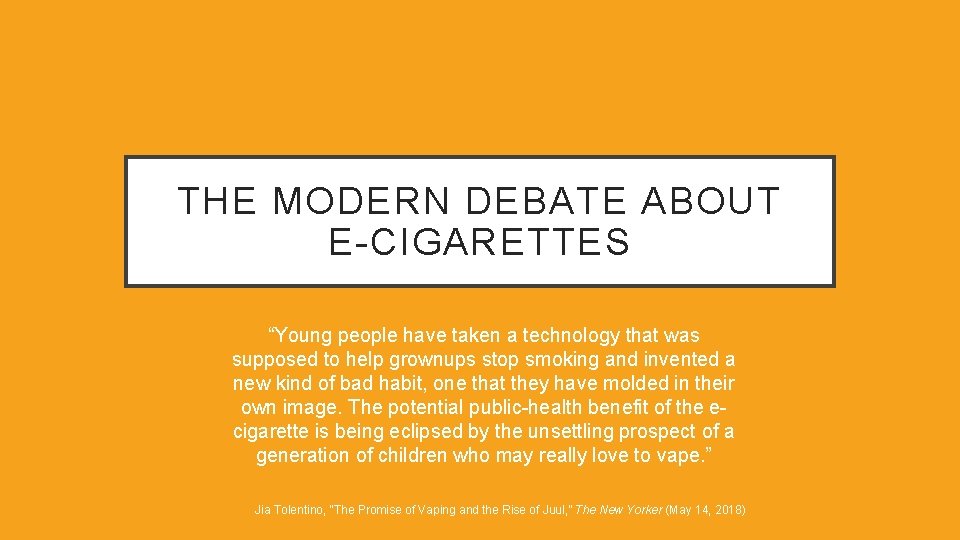 THE MODERN DEBATE ABOUT E-CIGARETTES “Young people have taken a technology that was supposed