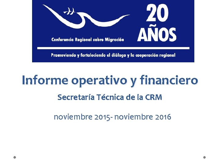 Informe operativo y financiero Secretaría Técnica de la CRM noviembre 2015 - noviembre 2016