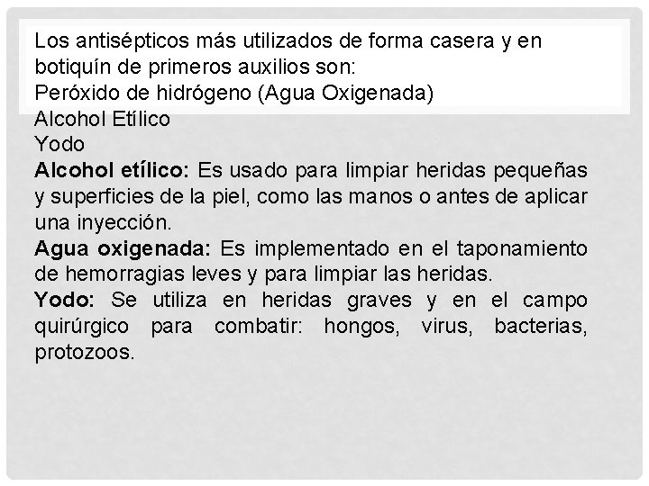 Los antisépticos más utilizados de forma casera y en botiquín de primeros auxilios son: