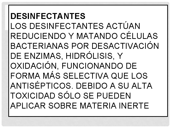 DESINFECTANTES LOS DESINFECTANTES ACTÚAN REDUCIENDO Y MATANDO CÉLULAS BACTERIANAS POR DESACTIVACIÓN DE ENZIMAS, HIDRÓLISIS,