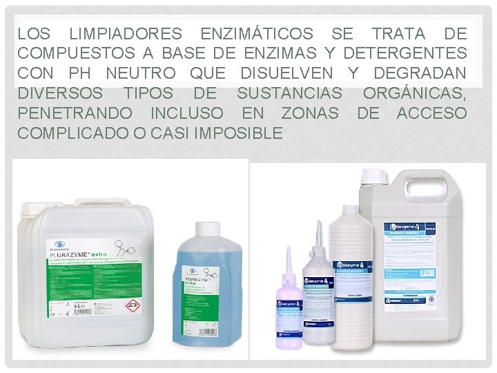 LOS LIMPIADORES ENZIMÁTICOS SE TRATA DE COMPUESTOS A BASE DE ENZIMAS Y DETERGENTES CON