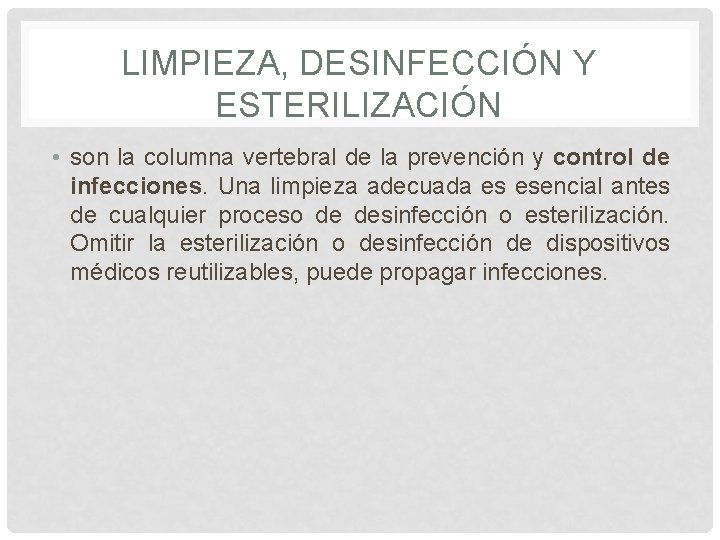 LIMPIEZA, DESINFECCIÓN Y ESTERILIZACIÓN • son la columna vertebral de la prevención y control