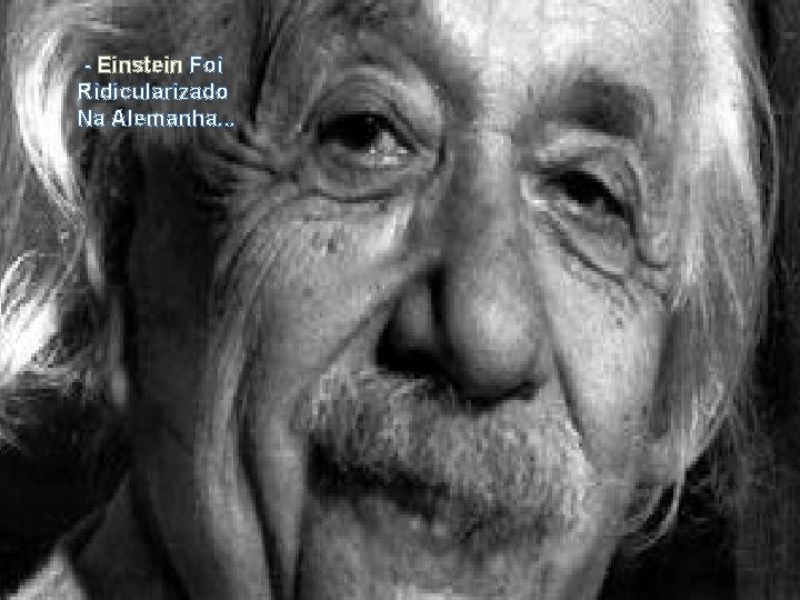 - Einstein Foi Ridicularizado Na Alemanha. . . 