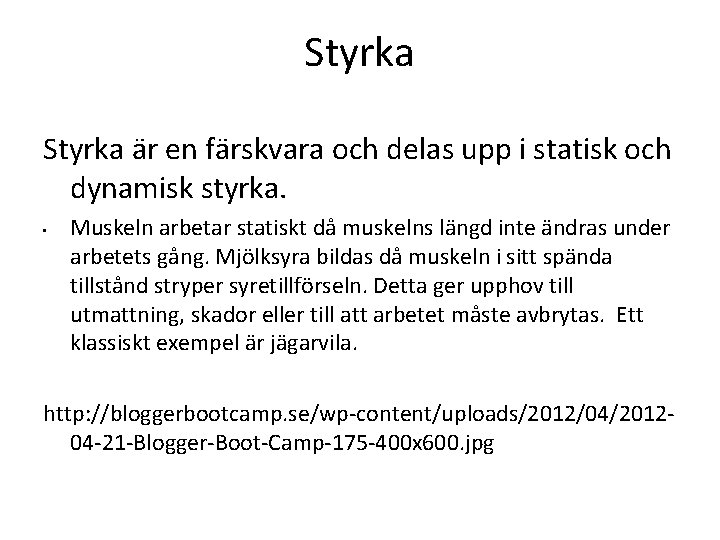 Styrka är en färskvara och delas upp i statisk och dynamisk styrka. • Muskeln