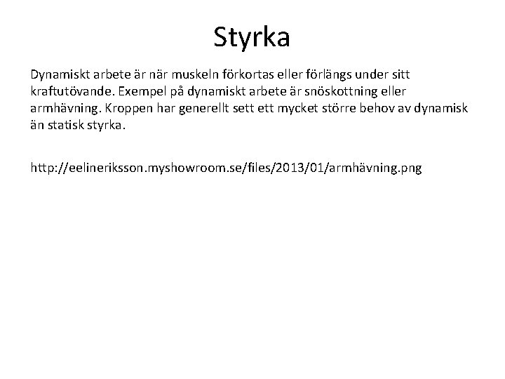 Styrka Dynamiskt arbete är när muskeln förkortas eller förlängs under sitt kraftutövande. Exempel på