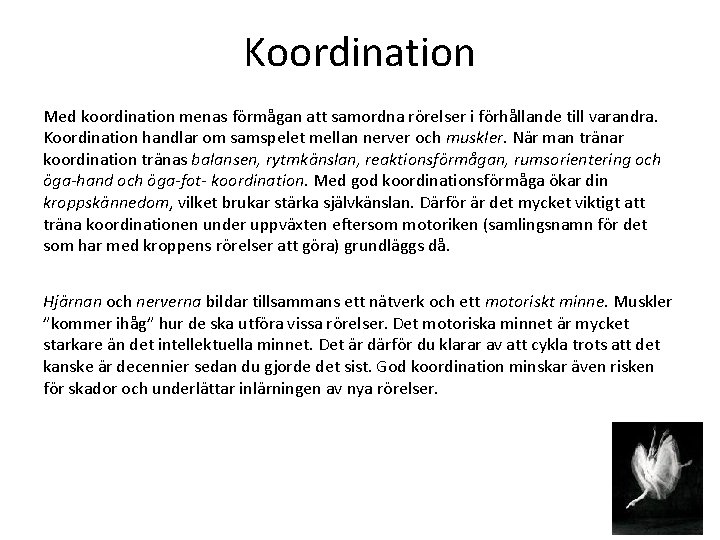 Koordination Med koordination menas förmågan att samordna rörelser i förhållande till varandra. Koordination handlar