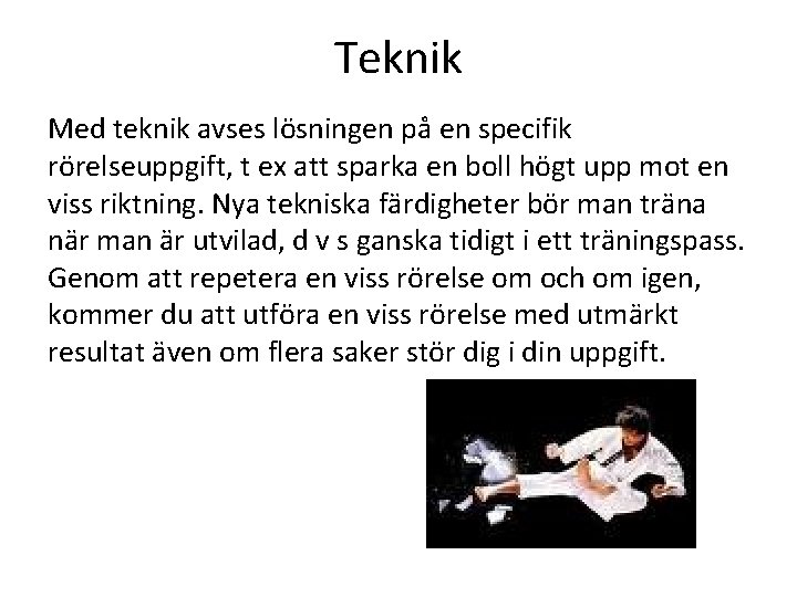 Teknik Med teknik avses lösningen på en specifik rörelseuppgift, t ex att sparka en