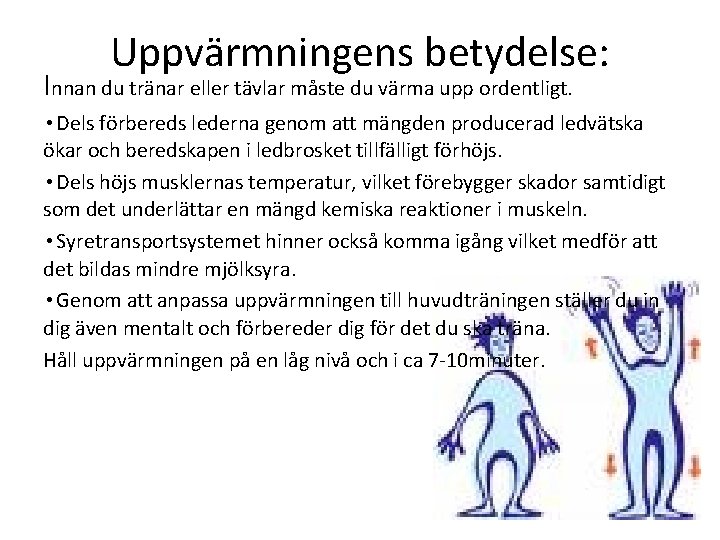 Uppvärmningens betydelse: Innan du tränar eller tävlar måste du värma upp ordentligt. • Dels