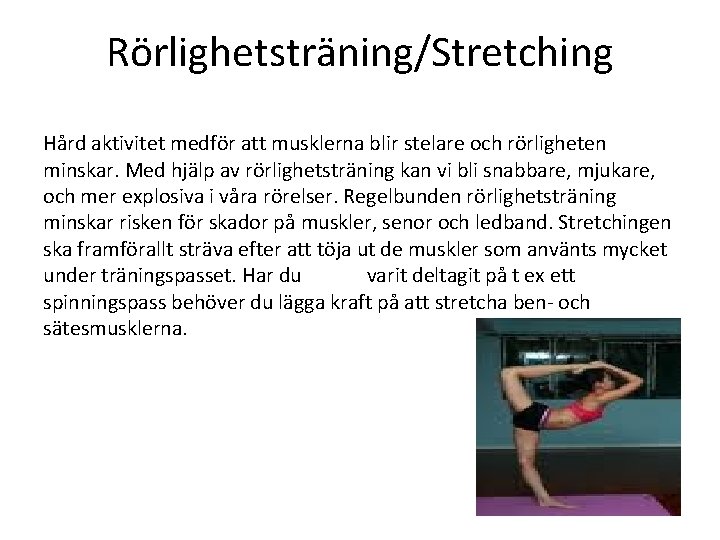Rörlighetsträning/Stretching Hård aktivitet medför att musklerna blir stelare och rörligheten minskar. Med hjälp av