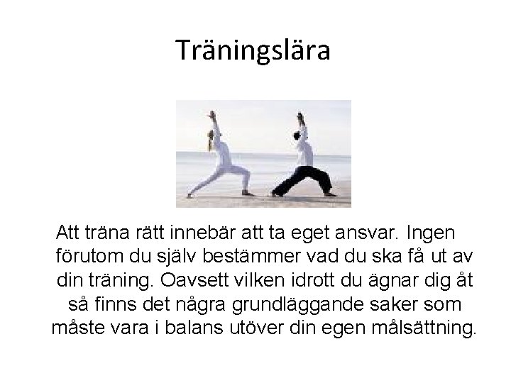 Träningslära Att träna rätt innebär att ta eget ansvar. Ingen förutom du själv bestämmer